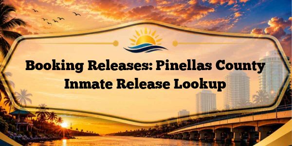 Booking Releases: Pinellas County Inmate Release Lookup