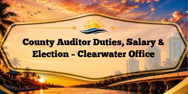 County Auditor Duties, Salary & Election – Clearwater Office