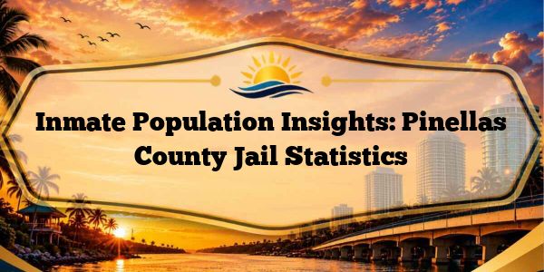 Inmate Population Insights: Pinellas County Jail Statistics