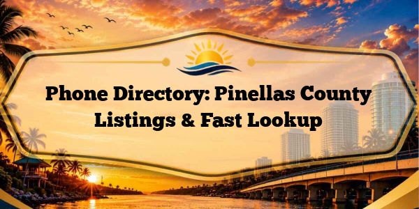 Phone Directory: Pinellas County Listings & Fast Lookup