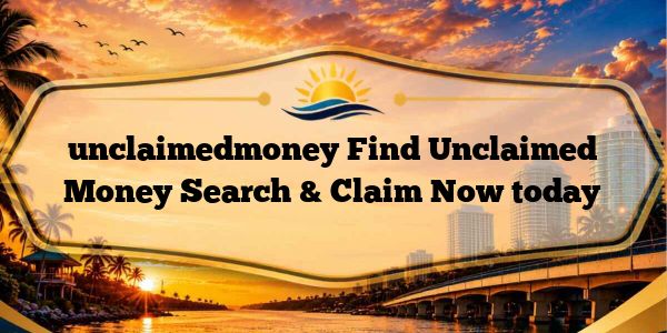 unclaimedmoney Find Unclaimed Money Search & Claim Now today